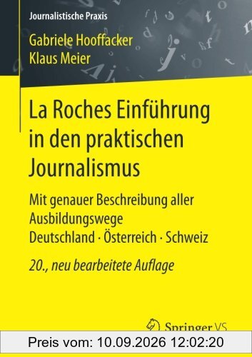 La Roches Einführung in den praktischen Journalismus: Mit genauer Beschreibung aller Ausbildungswege Deutschland Österreich Schweiz (Journalistische Praxis)
