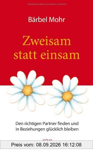 Zweisam statt einsam: Den richtigen Partner finden und in Beziehungen glücklich bleiben