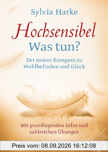 Hochsensibel - Was tun?: Der innere Kompass zu Wohlbefinden und Glück - Mit grundlegenden Infos und zahlreichen Übungen