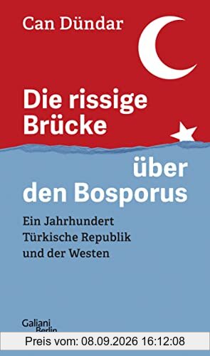 Die rissige Brücke über den Bosporus: Ein Jahrhundert Türkische Republik und der Westen