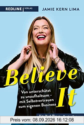 BELIEVE IT!: Von unterschätzt zu unaufhaltsam – mit Selbstvertrauen zum eigenen Business