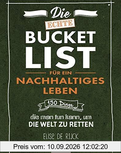 Die echte Bucket List für ein nachhaltiges Leben: 150 Dinge, die man tun kann, um die Welt zu retten