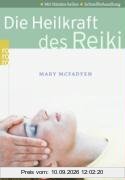 Die Heilkraft des Reiki: Mit Händen heilen. Schnellbehandlung