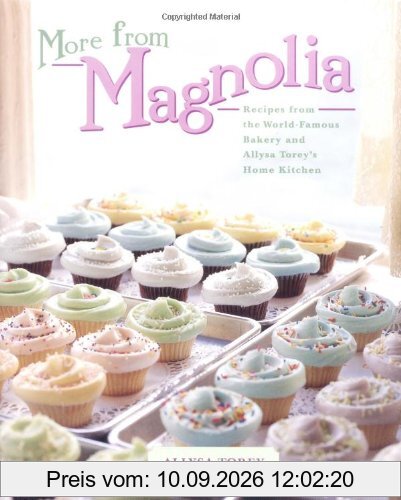More From Magnolia: Recipes from the World Famous Bakery and Allysa Torey's Home Kitchen