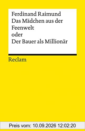 Das Mädchen aus der Feenwelt oder Der Bauer als Millionär: Romantisches Original-Zaubermärchen mit Gesang in drei Aufzügen (Reclams Universal-Bibliothek)