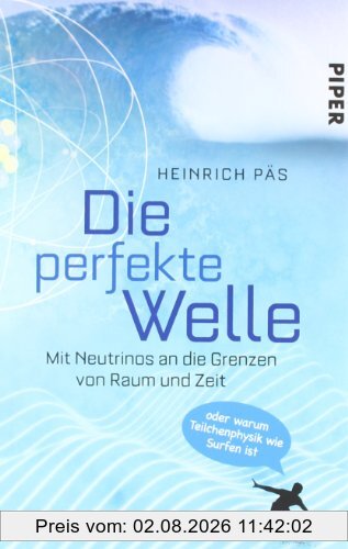 Heinrich Päs Die Perfekte Welle, Mit Neutrinos An Die Grenzen Von Raum Und Zeit Oder Warum Teilchenphysik Wie Surfen Ist
