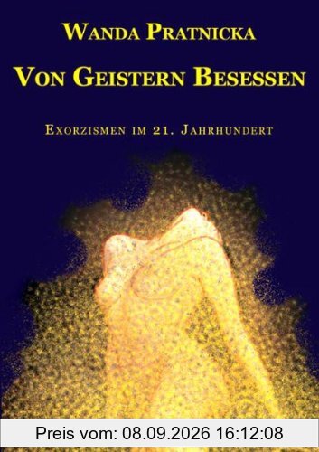 Von Geistern besessen: Exorzismen im 21. Jahrhundert