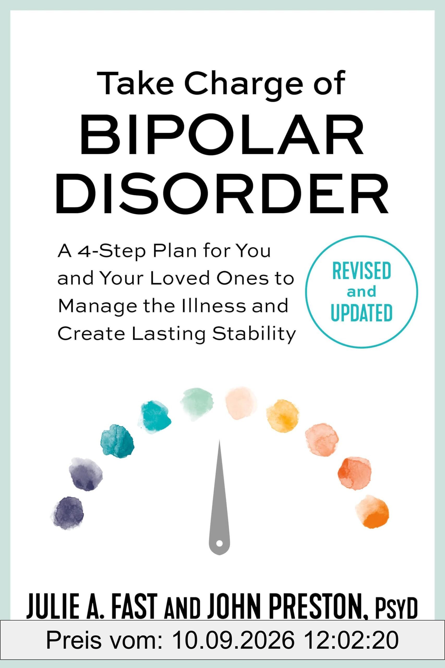 Take Charge of Bipolar Disorder: A 4-Step Plan for You and Your Loved Ones to Manage the Illness and Create Lasting Stability