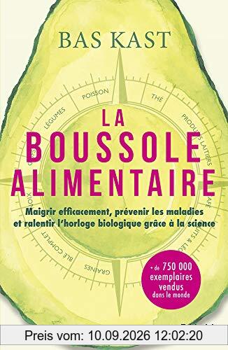 La boussole alimentaire : maigrir efficacement, prévenir les maladies et ralentir l'horloge biologique grâce à la science