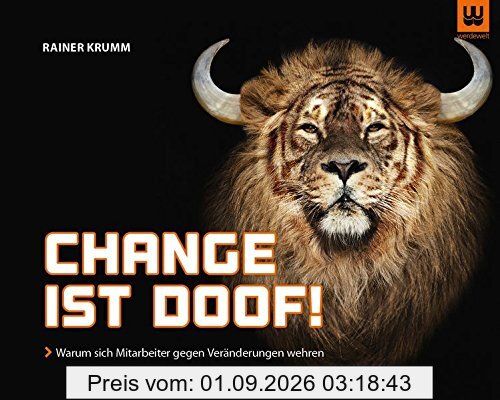 Change ist doof!: Warum sich Mitarbeiter gegen Veränderungen wehren