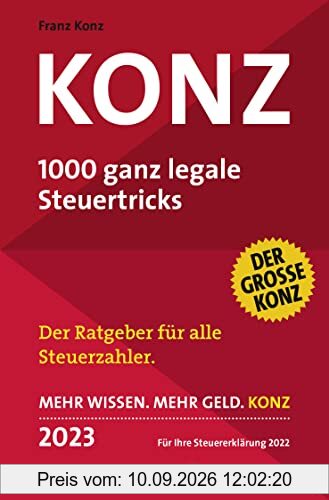 Konz: 1000 ganz legale Steuertricks | Der Ratgeber für alle Steuerzahler | Mehr Wissen. Mehr Geld. Konz | 2023. Für Ihre Steuererklärung 2022