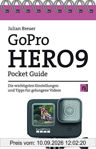 GoPro HERO9 Pocket Guide: Die wichtigsten Einstellungen und Tipps für gelungene Videos