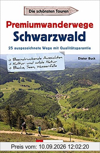 Wanderführer: Premiumwanderwege Schwarzwald. 25 ausgezeichnete Touren mit Qualitätsgarantie. Mit ausführlichen Wegbeschreibungen, Detailkarten und GPS-Tracks zum Download.