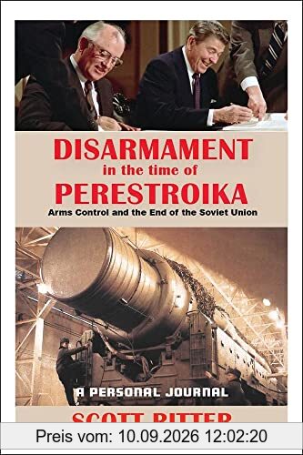 Disarmament in the Time of Perestroika: Arms Control and the End of the Soviet Union / A Personal Journal