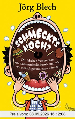 Schmeckt's noch?: Die falschen Versprechen der Lebensmittelindustrie und wie wir einfach gesund essen können