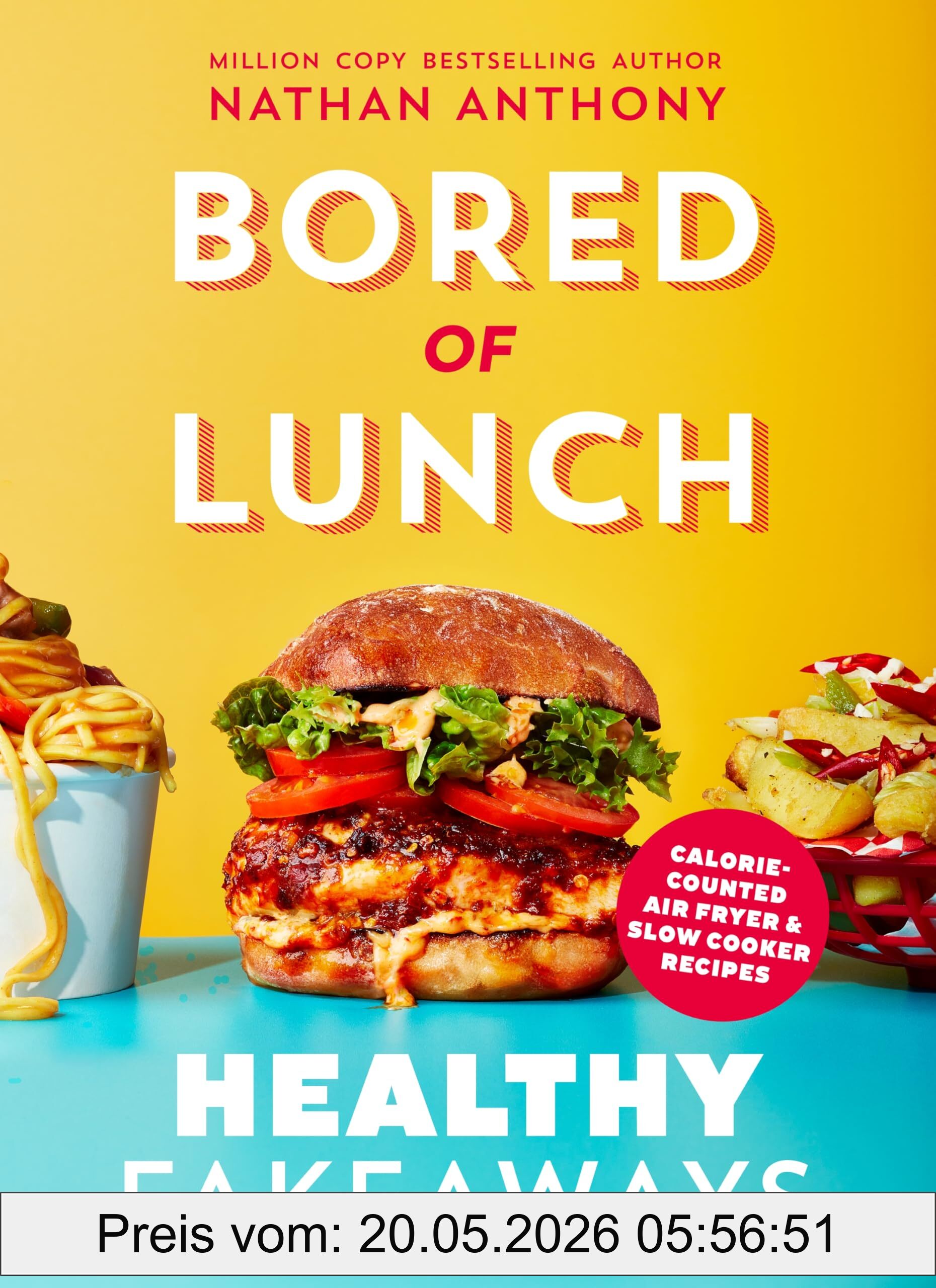 Nathan Anthony Bored Of Lunch, Healthy Fakeaways, Calorie-counted Air Fryer And Slow Cooker Recipes - The No.1 Sunday Times Bestseller
