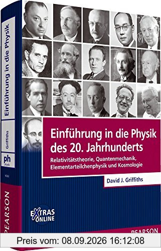 Einführung in die Physik des 20. Jahrhunderts: Relativitätstheorie, Quantenmechanik, Elementarteilchenphysik und Kosmologie (Pearson Studium - Physik)