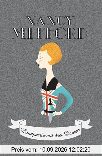 Landpartie mit drei Damen (Nancy Mitford - Meisterwerke neu aufgelegt)