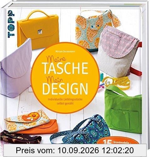 Meine Tasche. Mein Design: Individuelle Lieblingsstücke selbst genäht
