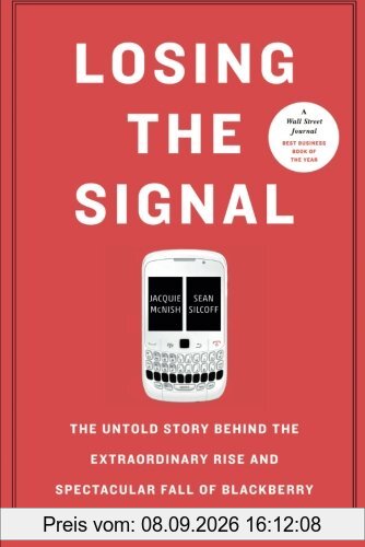 Losing the Signal: The Untold Story Behind the Extraordinary Rise and Spectacular Fall of Blackberry