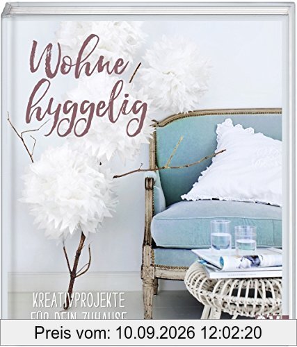 Wohne hyggelig: Kreativprojekte für dein Zuhause