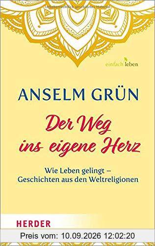 Der Weg ins eigene Herz: Wie Leben gelingt – Geschichten aus den Weltreligionen
