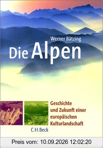 Die Alpen: Geschichte und Zukunft einer europäischen Kulturlandschaft