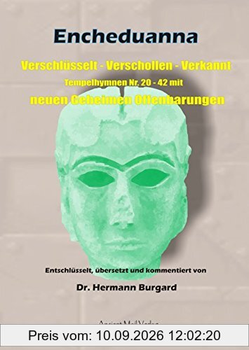 Encheduanna: Verschlüsselt - Verschollen - Verkannt. Tempelhymnen Nr. 20 - 42 mit neuen Geheimen Offenbarungen