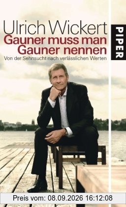 Gauner muss man Gauner nennen: Von der Sehnsucht nach verlässlichen Werten