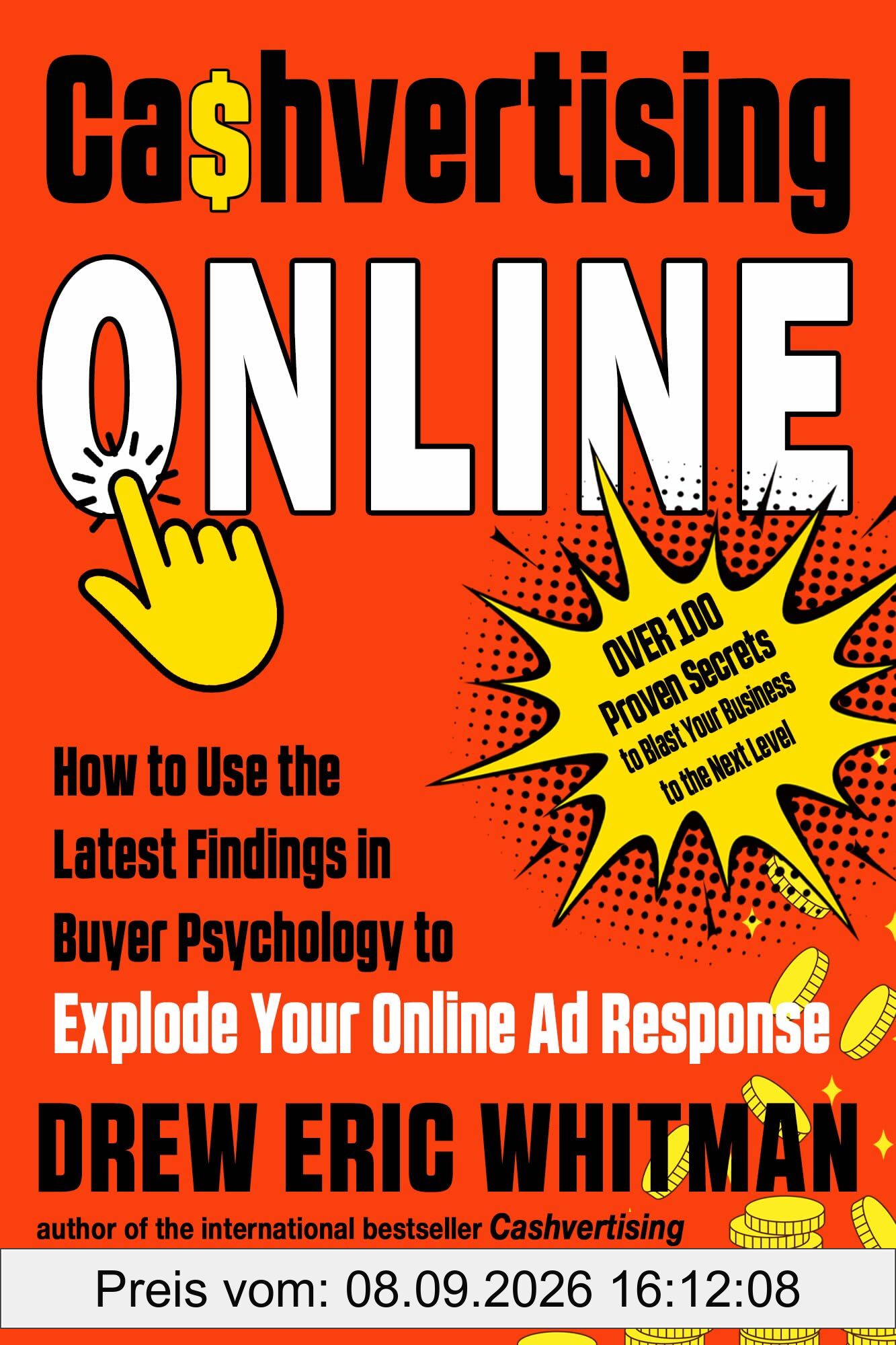 Cashvertising Online: How to Use the Latest Findings in Buyer Psychology to Explode Your Online Ad Response