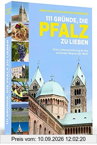 111 Gründe, die Pfalz zu lieben: Eine Liebeserklärung an die schönste Region der Welt | Aktualisierte und erweiterte Neuausgabe.