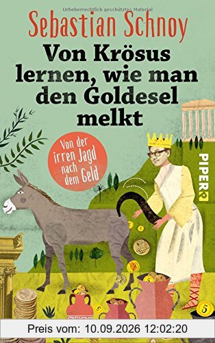 Von Krösus lernen, wie man den Goldesel melkt: Von der irren Jagd nach dem Geld