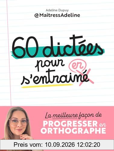 60 dictées pour s'entraîner : la meilleure façon de progresser en orthographe