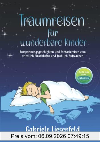Traumreisen für wunderbare Kinder - Entspannen, friedlich Einschlafen und fröhlich Aufwachen mit Fantasiereisen zum Vorlesen