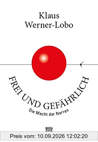 Frei und gefährlich: Die Macht der Narren