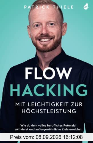 Flowhacking - mit Leichtigkeit zur Höchstleistung: Wie du dein volles berufliches Potenzial aktivierst und außergewöhnliche Ziele erreichst | Ein Mindset Ratgeber inkl. Online-Training