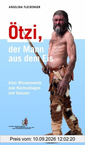 Ötzi, der Mann aus dem Eis: Alles Wissenswerte zum Nachschlagen und Staunen