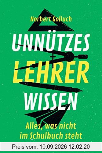 Unnützes Lehrerwissen: Alles, was nicht im Schulbuch steht