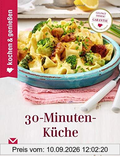 Kochen & Genießen 30-Minuten-Küche: Schnelle Gerichte für jeden Tag
