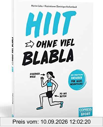 Hiit ohne viel Blabla: Der praktische Ratgeber für alles Wesentliche