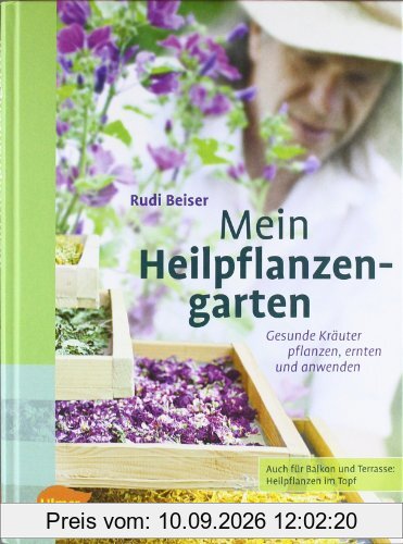 Mein Heilpflanzengarten: Gesunde Kräuter pflanzen, ernten und anwenden