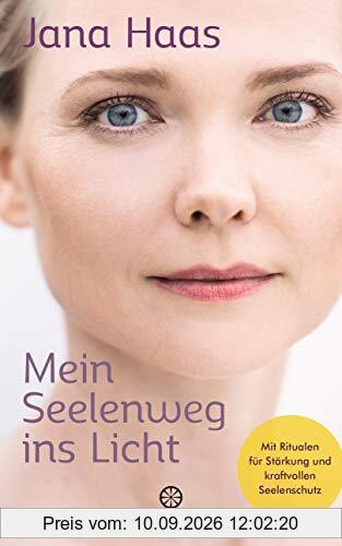 Mein Seelenweg ins Licht: Mit Ritualen für Stärkung und kraftvollen Seelenschutz