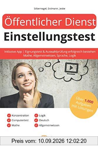 Öffentlicher Dienst Einstellungstest inklusive App: Eignungstest und Auswahlprüfung erfolgreich bestehen | Über 1.000 Aufgaben & Fragen mit Lösungen zum Üben: Mathe, Allgemeinwissen, Sprache, Logik