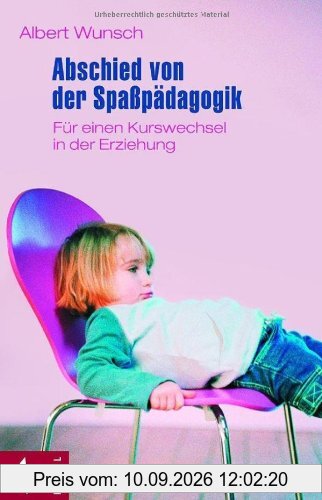 Abschied von der Spaßpädagogik: Für einen Kurswechsel in der Erziehung