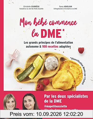 Mon bébé commence la DME (diversification menée par l'enfant) : les grands principes de l'alimentation autonome & 100 recettes adaptées