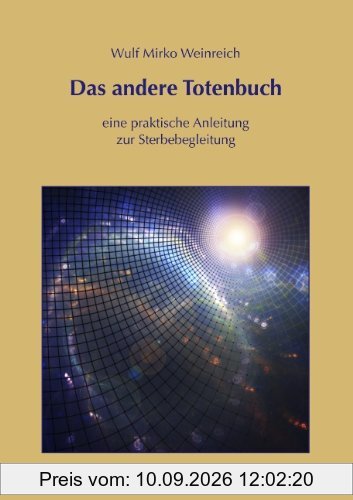 Das andere Totenbuch: eine praktische Anleitung zur Sterbebegleitung