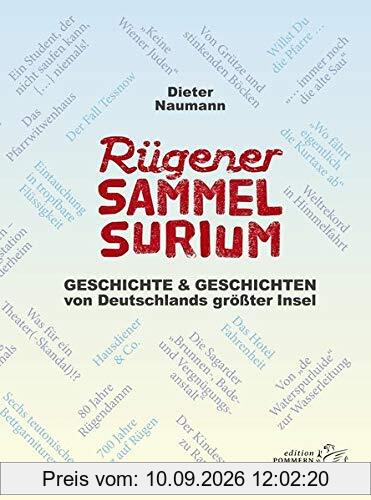 Rügener Sammelsurium: Geschichte und Geschichten von Deutschlands größter Insel