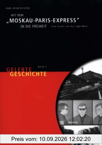 Mit dem Moskau-Paris-Express in die Freiheit: Gelebte Geschichte