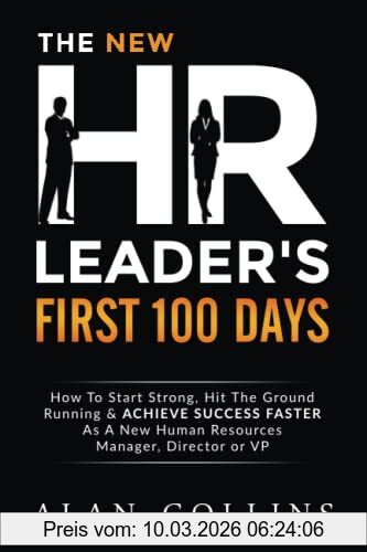 Alan Collins The New Hr Leader's First 100 Days, How To Start Strong, Hit The Ground Running & Achieve Success Faster As A New Human Resources Manager, Director