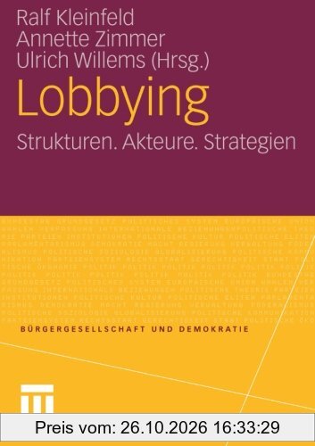 Lobbying: Strukturen. Akteure. Strategien (Bürgergesellschaft und Demokratie) (German Edition)